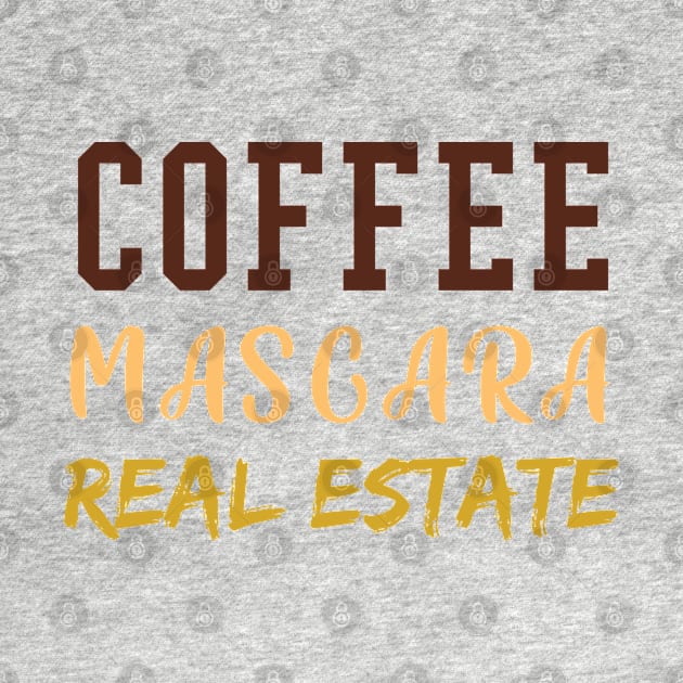 Coffee Mascara Real Estate, Realtor Shirt, Real Estate Is My Hustle, Realtor Gift, Making Dreams Come True, Gift for Real Estate Agent by  Funny .designs123